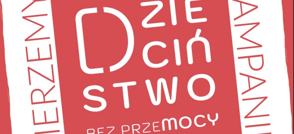 Kampania "DZIECIŃSTWO BEZ PRZEMOCY"